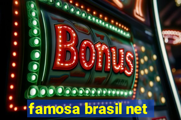 famosa brasil net